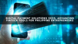 Digital Payment Solutions 2025: Advancing FinTech Tools for Philippine Entrepreneurs